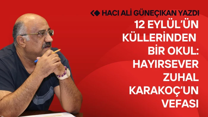 12 Eylül’ün Küllerinden Bir Okul: Hayırsever Zuhal Karakoç’un Vefası