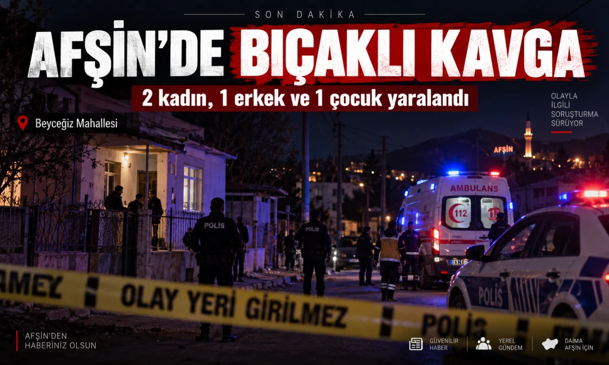 Afşin&rsquo;de Bı&ccedil;aklı Kavga: 2 Kadın, 1 Erkek ve 1 &Ccedil;ocuk Yaralandı