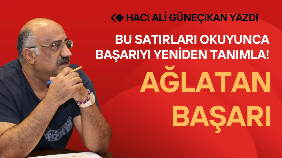 Ağlatan Başarı: Bu Satırları Okuyunca Başarıyı Yeniden Tanımla