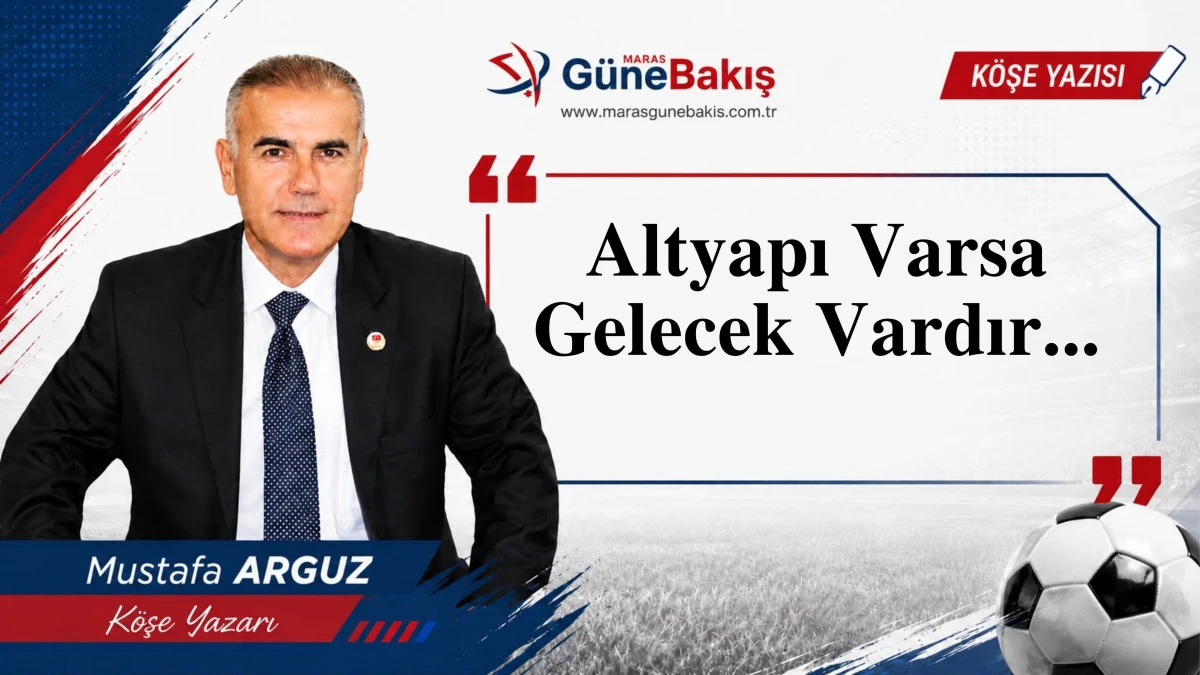 Altyapı Varsa Gelecek Vardır...