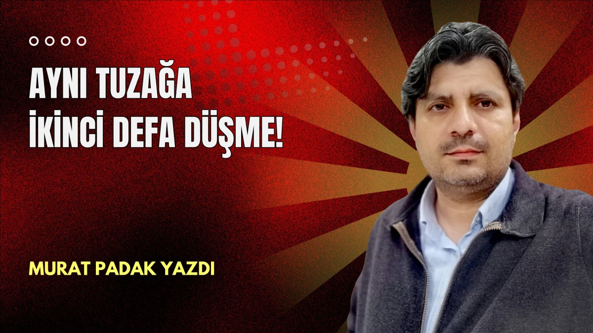 Aynı Tuzağa İkinci Defa D&uuml;şme!