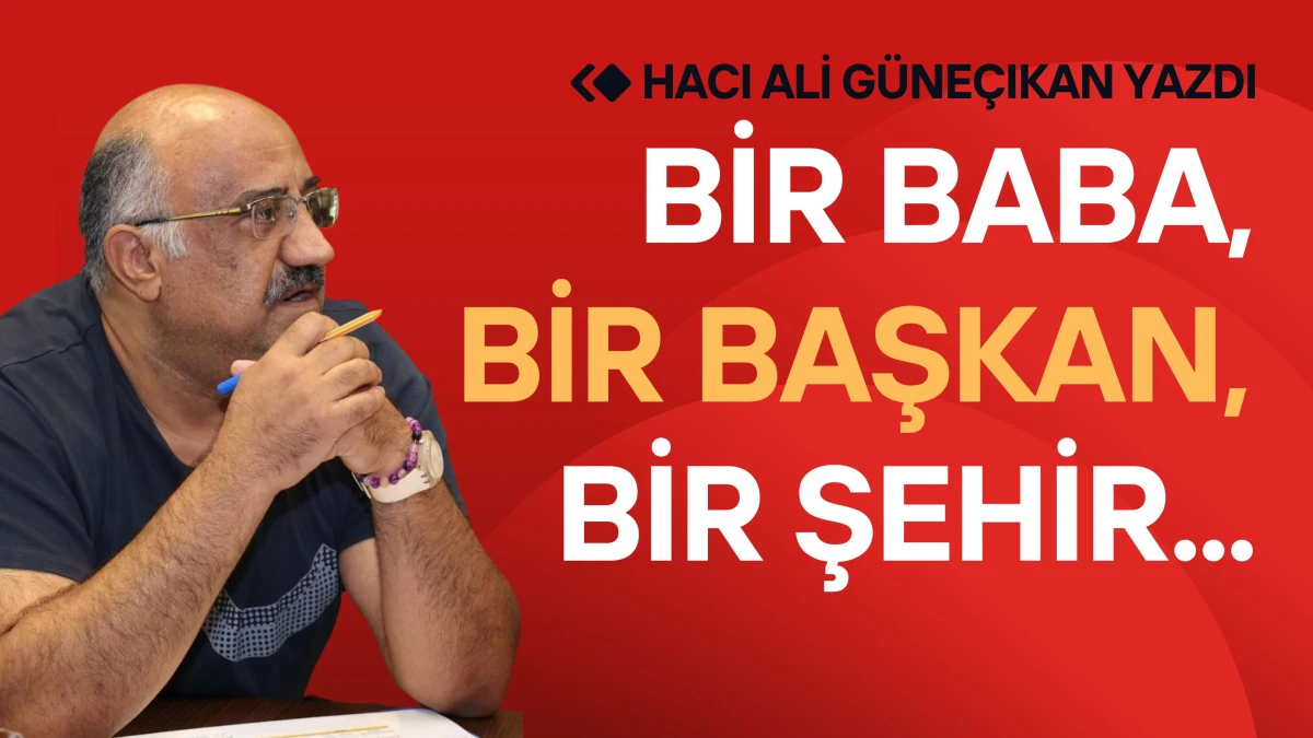 Bir Baba, Bir Başkan, Bir Şehir...