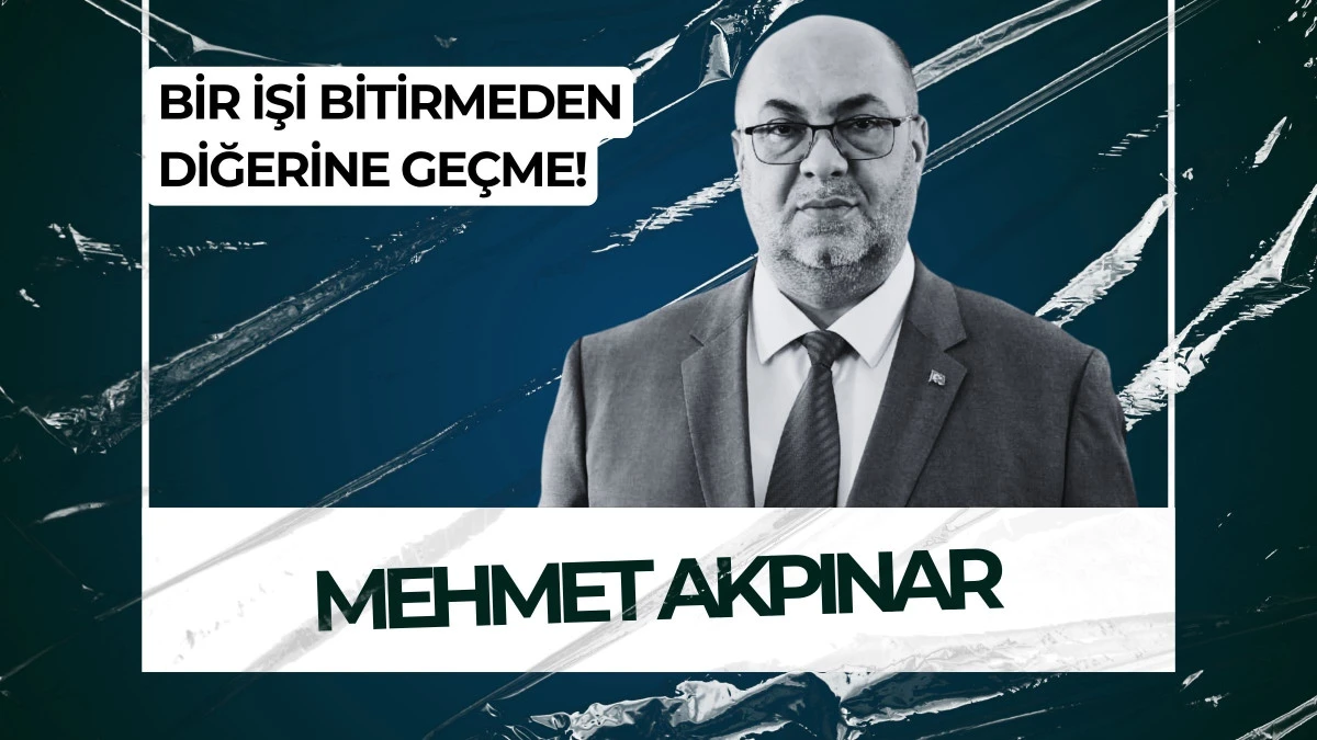 BİR İŞİ BİTİRMEDEN DİĞERİNE GE&Ccedil;ME