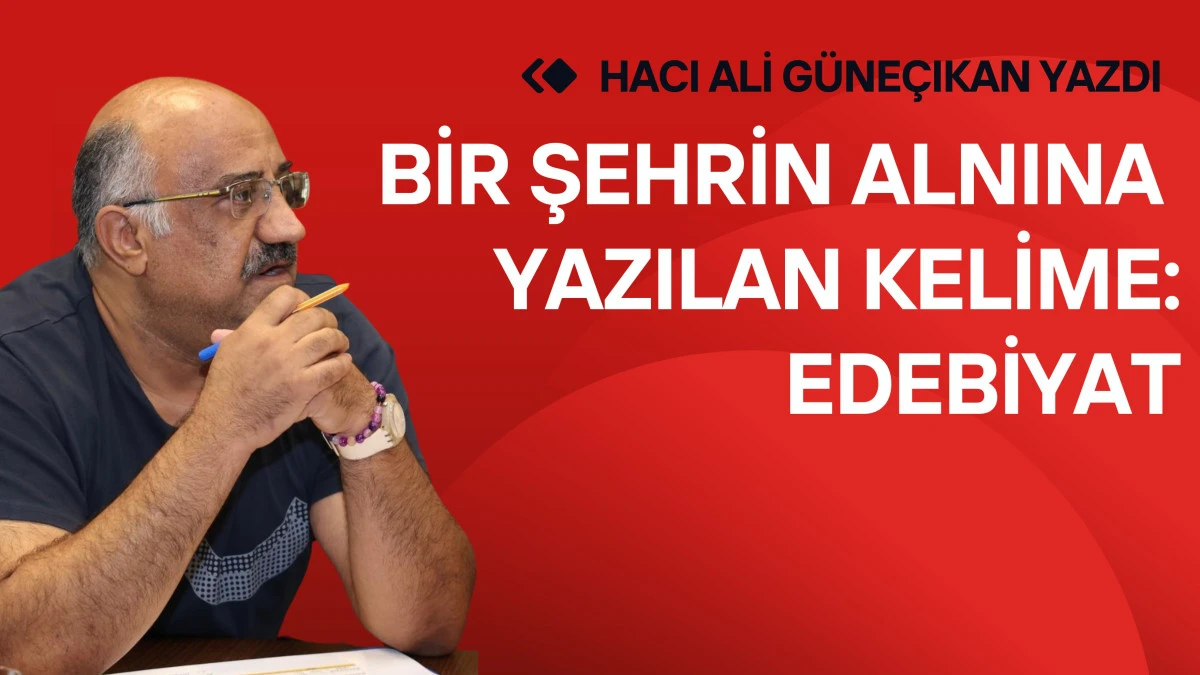 Bir Şehrin Alnına Yazılan Kelime: Edebiyat