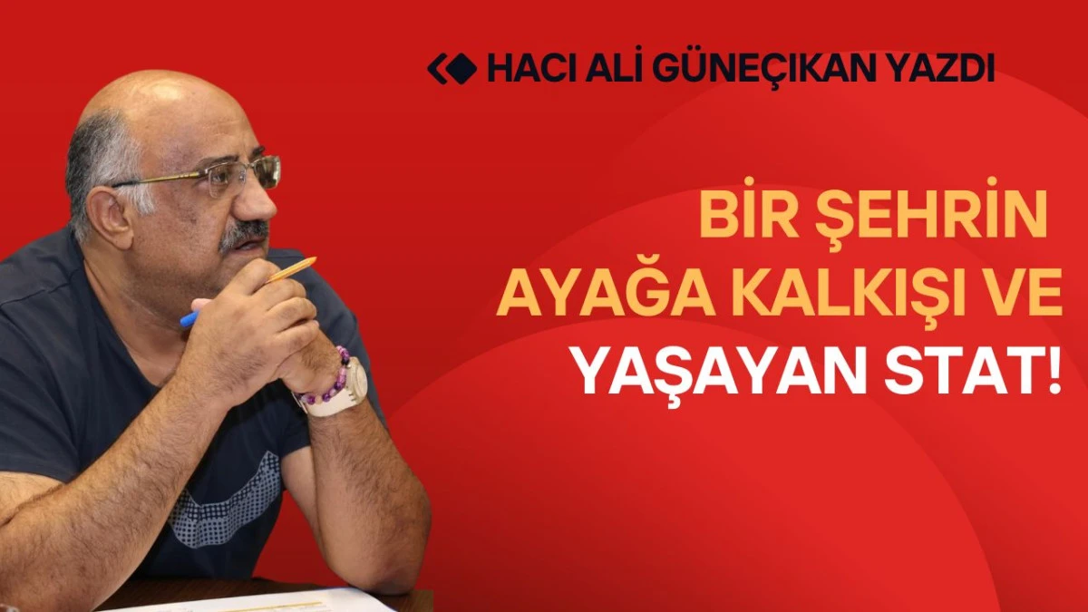 Bir Şehrin Ayağa Kalkışı ve Yaşayan Stat!