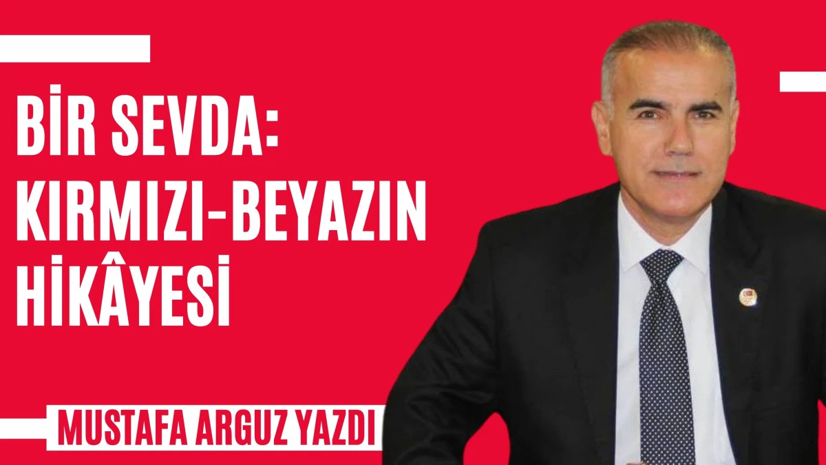 Bir sevda: Kırmızı beyazın hik&acirc;yesi