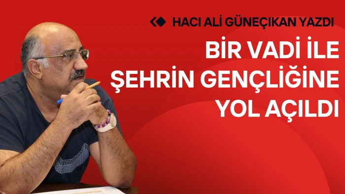 Bir Vadi İle Şehrin Gen&ccedil;liğine Yol A&ccedil;ıldı