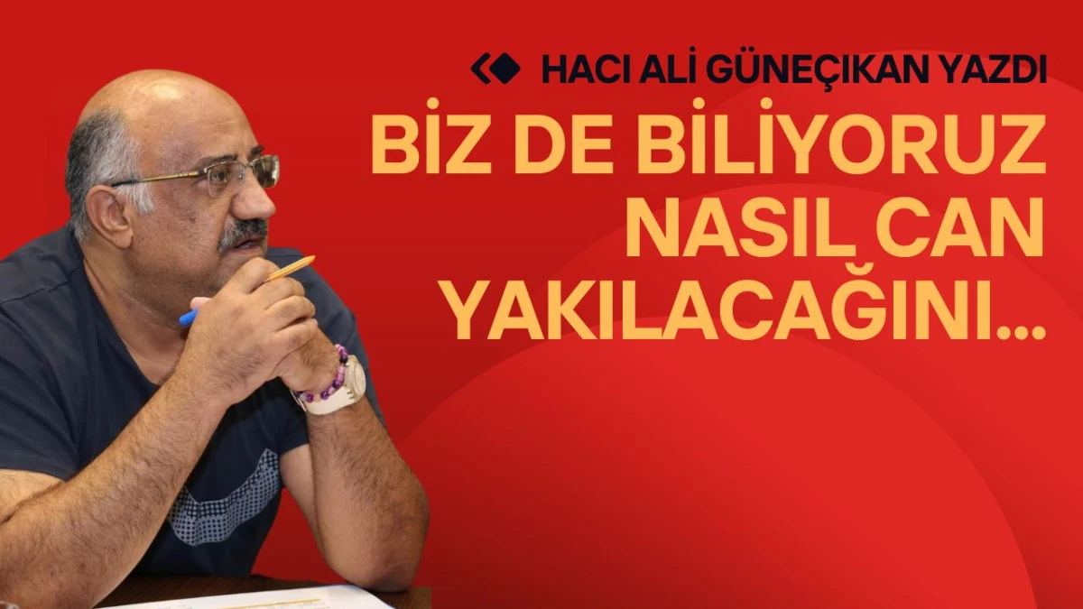 Biz de Biliyoruz Nasıl Can Yakılacağını...