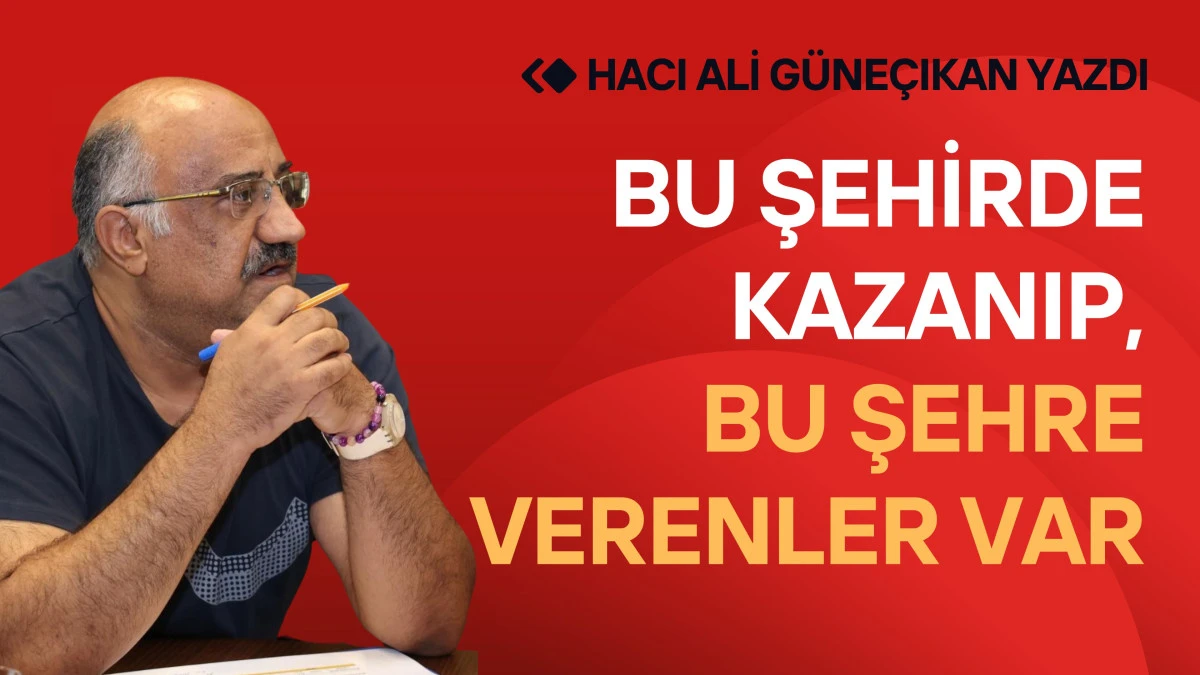 Bu Şehirde Kazanıp Bu Şehre Verenler Var