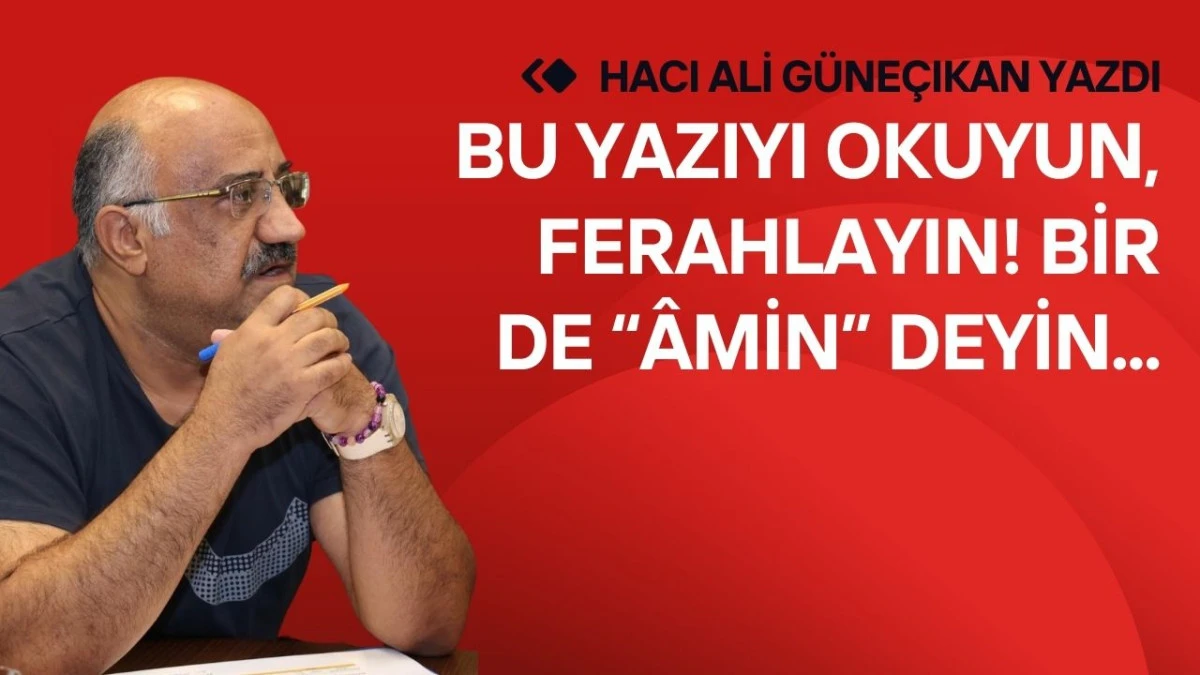Bu Yazıyı Okuyun, Ferahlayın. Bir de &ldquo;&Acirc;min&rdquo; Deyin...
