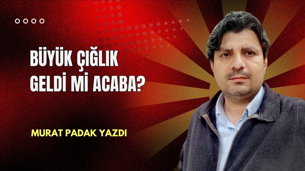 Büyük Çığlık Geldi Mi Acaba?