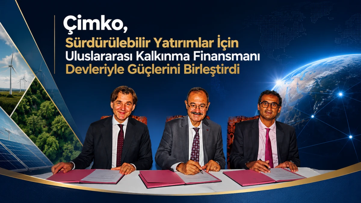 &Ccedil;imko, S&uuml;rd&uuml;r&uuml;lebilir Yatırımlar İ&ccedil;in Uluslararası Kalkınma Finansmanı Devleriyle G&uuml;&ccedil;lerini Birleştirdi