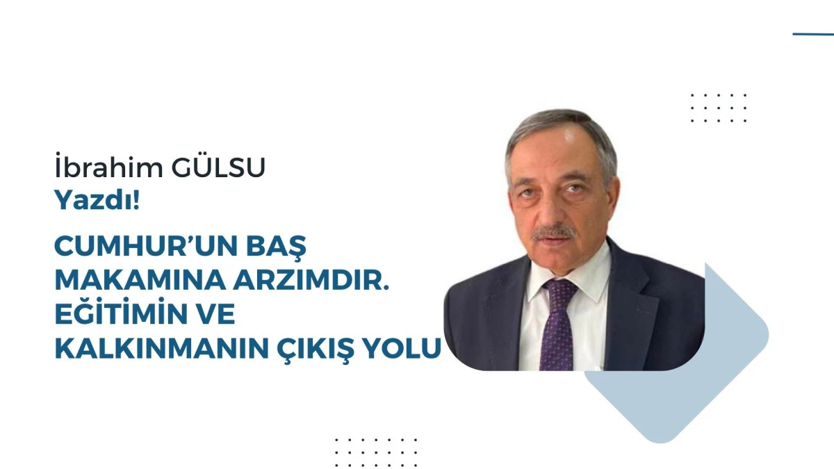 CUMHUR&rsquo;UN BAŞ MAKAMINA ARZIMDIR: EĞİTİMİN VE KALKINMANIN &Ccedil;IKIŞ YOLU