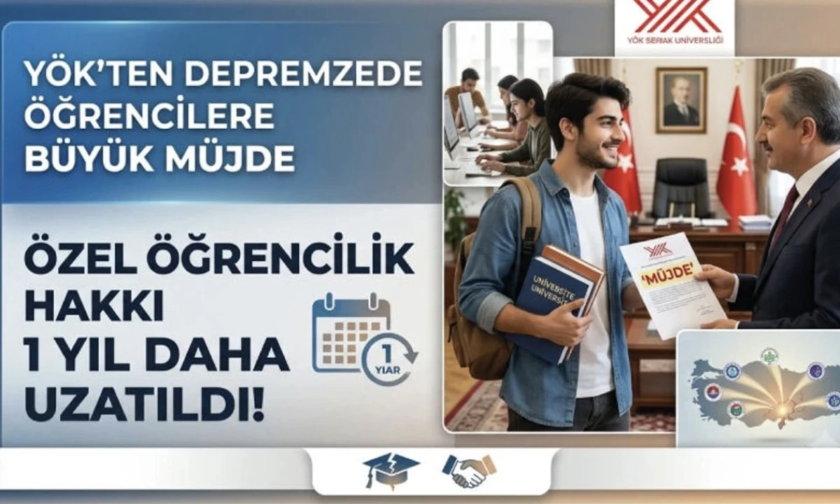 Depremzede &Ouml;ğrencilere Tanınan &Ouml;zel &Ouml;ğrencilik Hakkı Bir Yıl Daha Uzatıldı