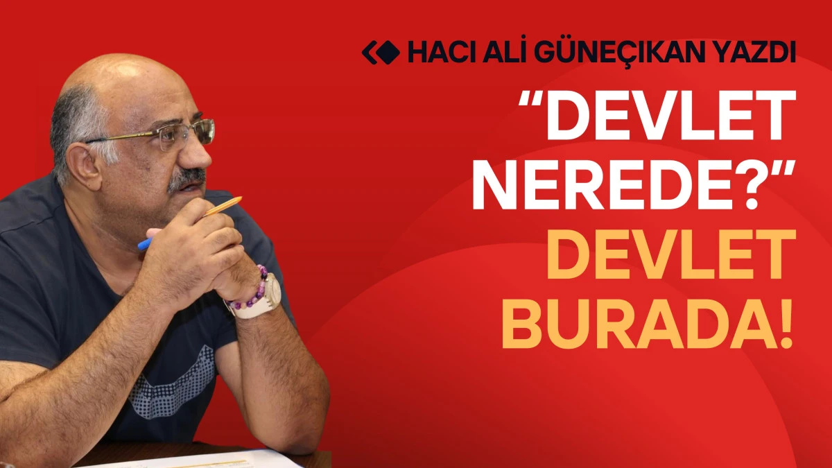 Devlet nerede? Devlet burada!