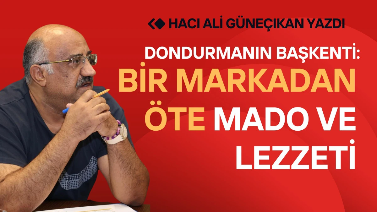 Dondurmanın Başkenti: Bir markadan öte MADO ve lezzeti