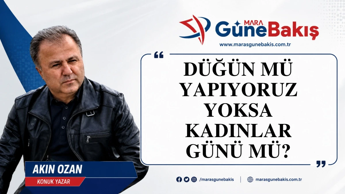 D&Uuml;Ğ&Uuml;N M&Uuml; YAPIYORUZ YOKSA KADINLAR G&Uuml;N&Uuml; M&Uuml;?