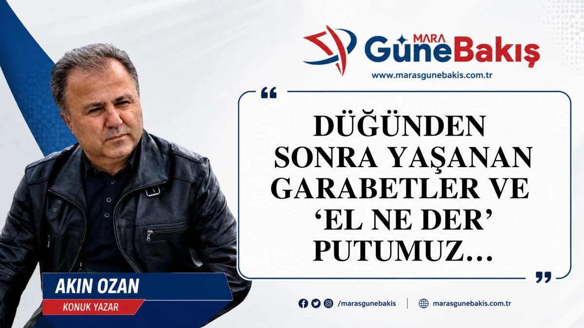 D&Uuml;Ğ&Uuml;NDEN SONRA YAŞANAN GARABETLER VE &lsquo;EL NE DER&rsquo; PUTUMUZ&hellip;