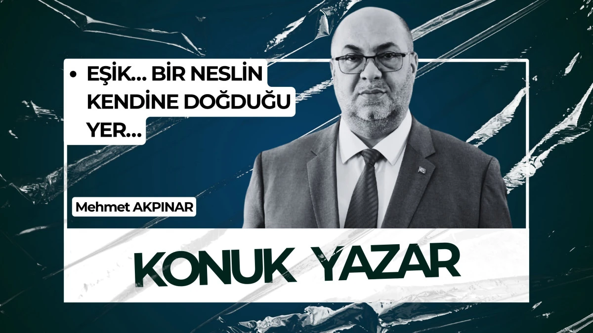 EŞİK&hellip; BİR NESLİN KENDİNE DOĞDUĞU YER&hellip;
