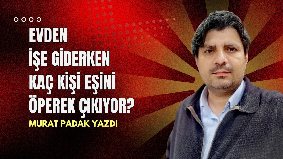 Evden işe giderken kaç kişi eşini öperek çıkıyor?