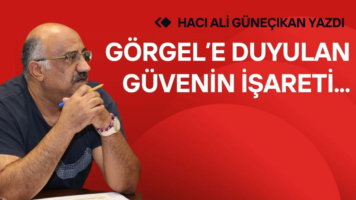 G&ouml;rgel&rsquo;e duyulan g&uuml;venin işareti...