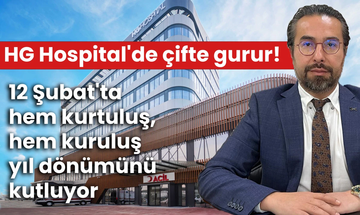 HG Hospital'de &ccedil;ifte gurur! 12 Şubat'ta hem kurtuluş ve hem kuruluş yıl d&ouml;n&uuml;m&uuml;n&uuml; kutluyor
