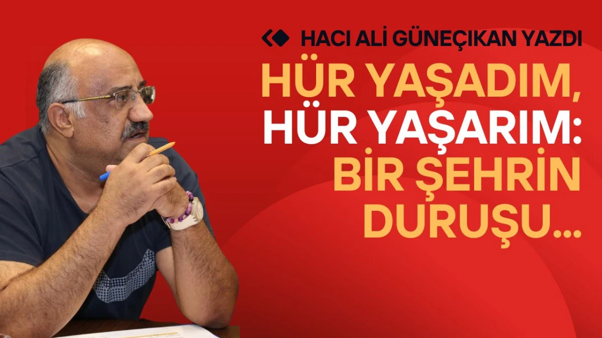 H&uuml;r yaşadım, h&uuml;r yaşarım: Bir şehrin duruşu...