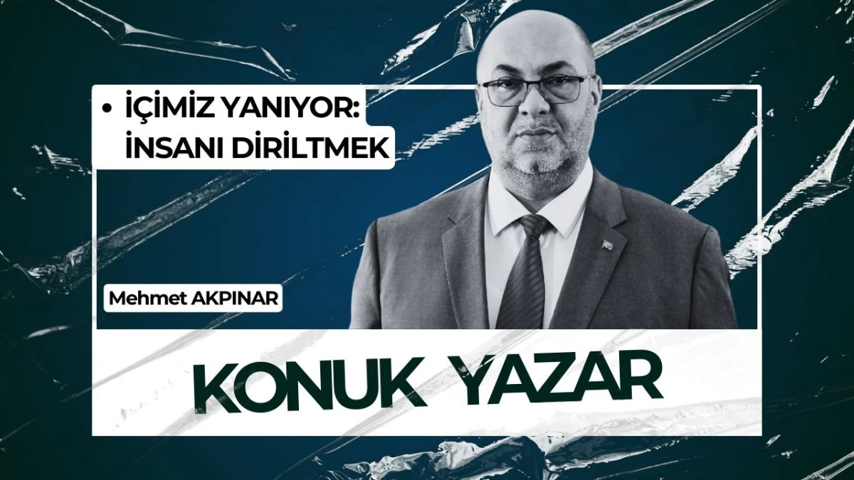İ&Ccedil;İMİZ YANIYOR: İNSANI DİRİLTMEK