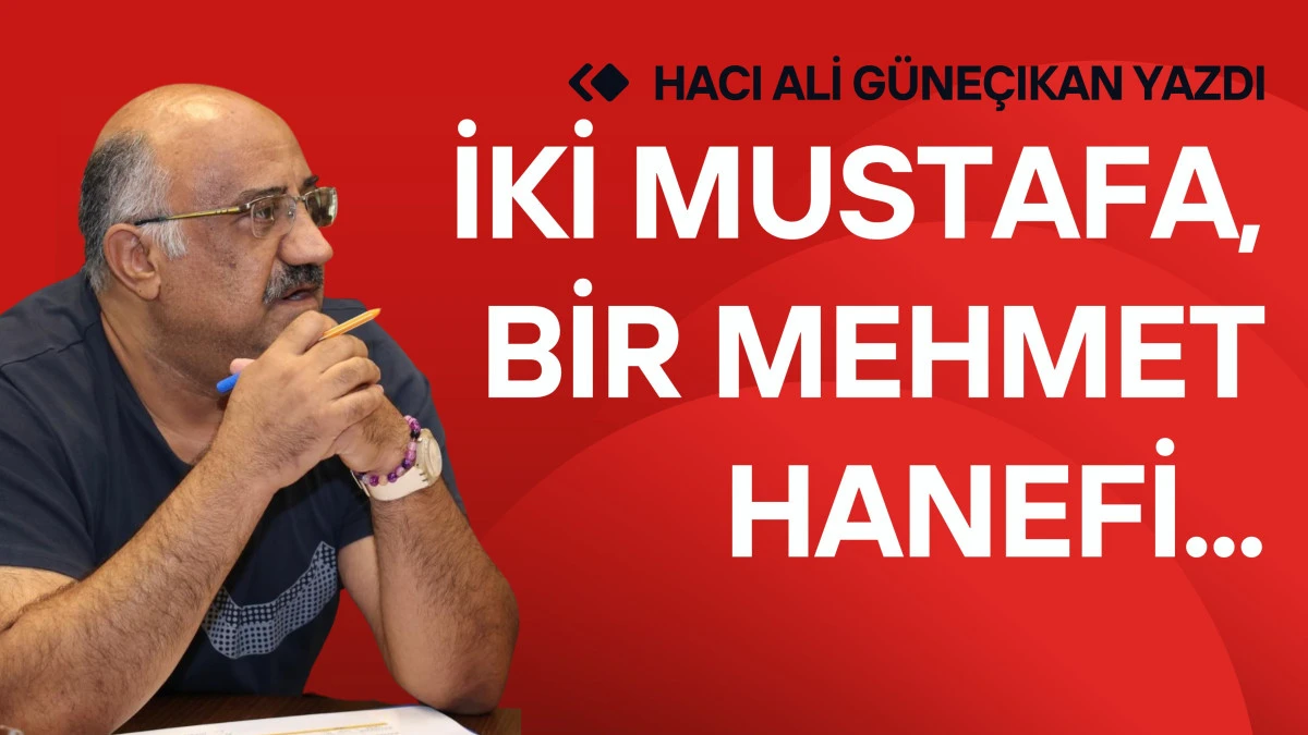 İki Mustafa, Bir Mehmet Hanefi...