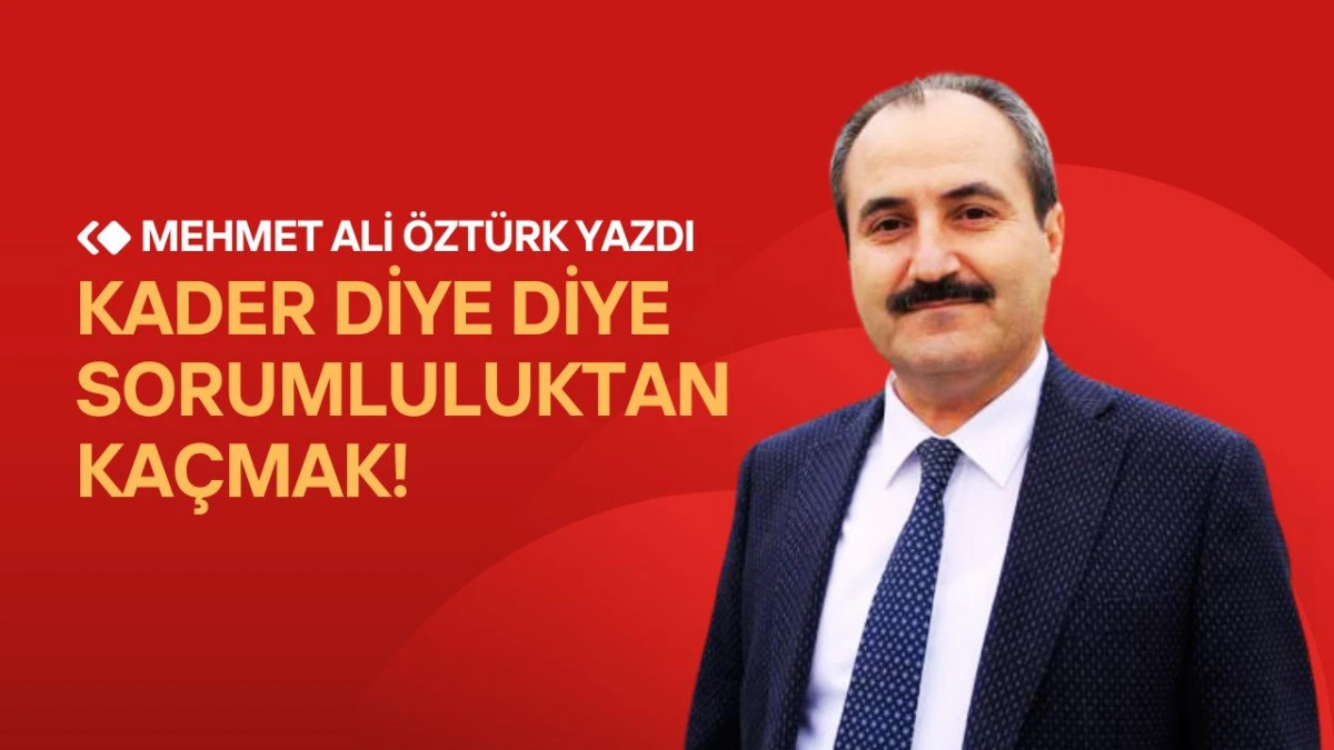 Kader Diye Diye Sorumluluktan Kaçmak