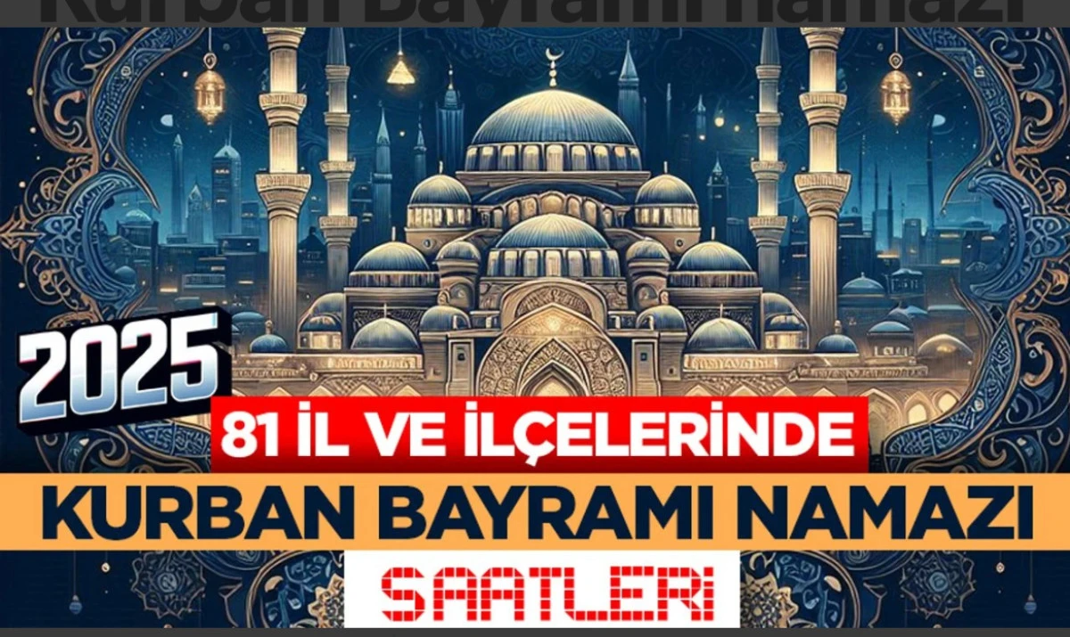 Kahramanmaraş 05.44’de 81 il ve ilçelerinde Kurban Bayramı namazı saatleri 