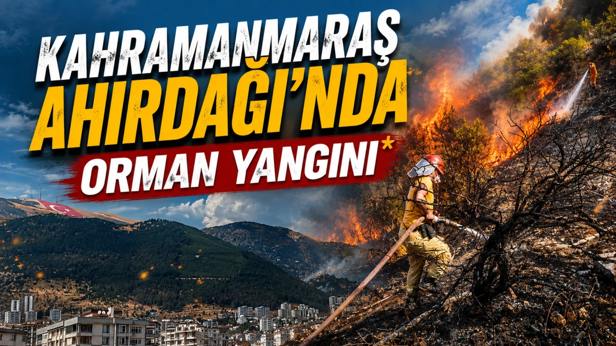 Kahramanmaraş Ahırdağı&rsquo;nda orman yangını