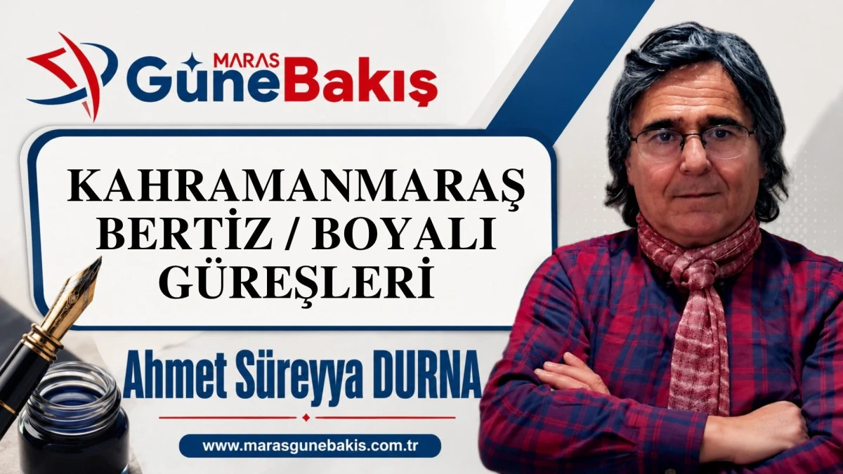 KAHRAMANMARAŞ - BERTİZ / BOYALI G&Uuml;REŞLERİ