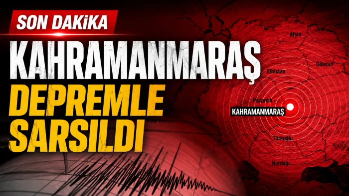 Kahramanmaraş depremle sarsıldı