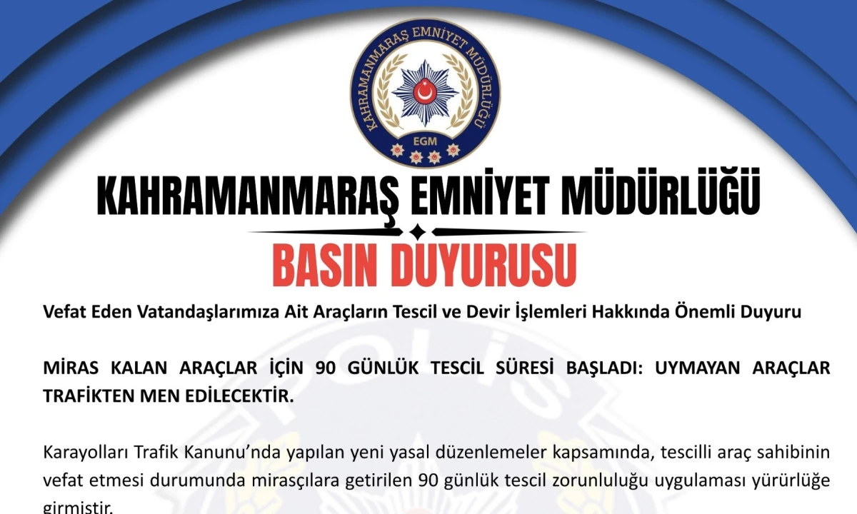 Kahramanmaraş Emniyeti&rsquo;nden Miras&ccedil;ılara &Ouml;nemli Uyarı: 90 G&uuml;n İ&ccedil;inde Devir Yapılmayan Ara&ccedil;lar Trafikten Men Edilecek