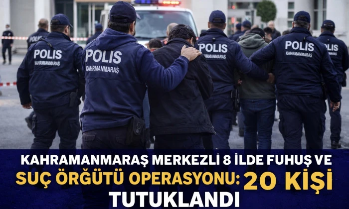 Kahramanmaraş merkezli 8 ilde operasyon