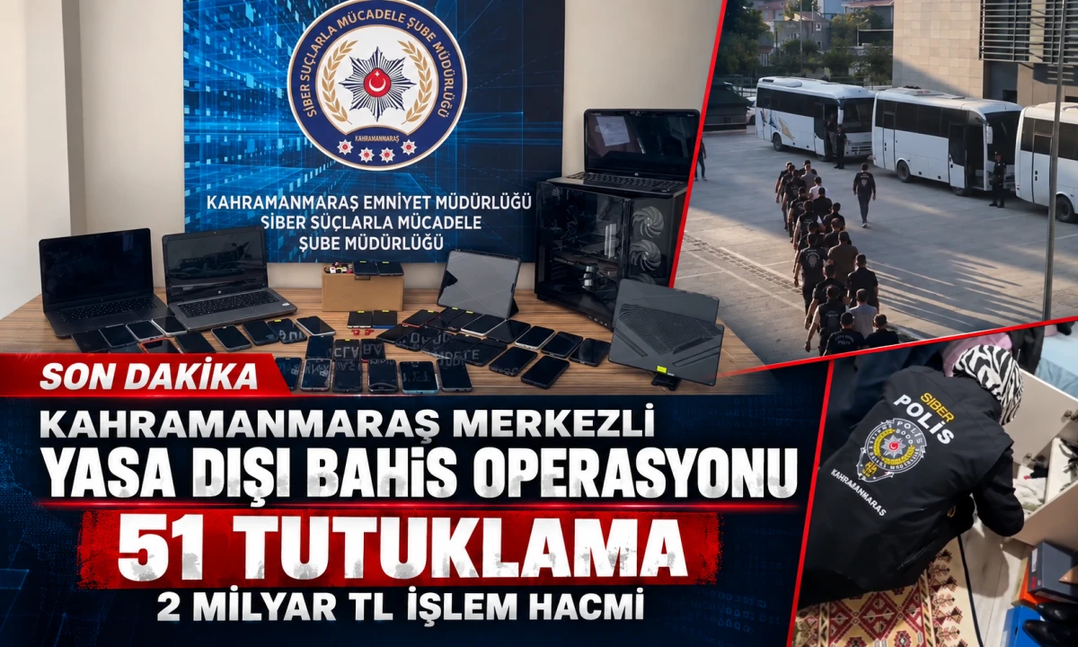 Kahramanmaraş merkezli yasa dışı bahis operasyonunda 51 tutuklama