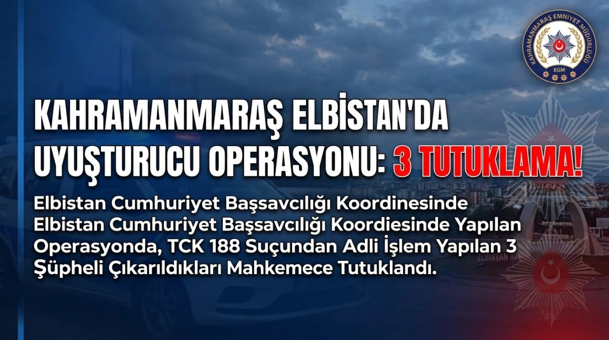 Kahramanmaraş Uyuşturucu Operasyonu: 3 Tutuklama!