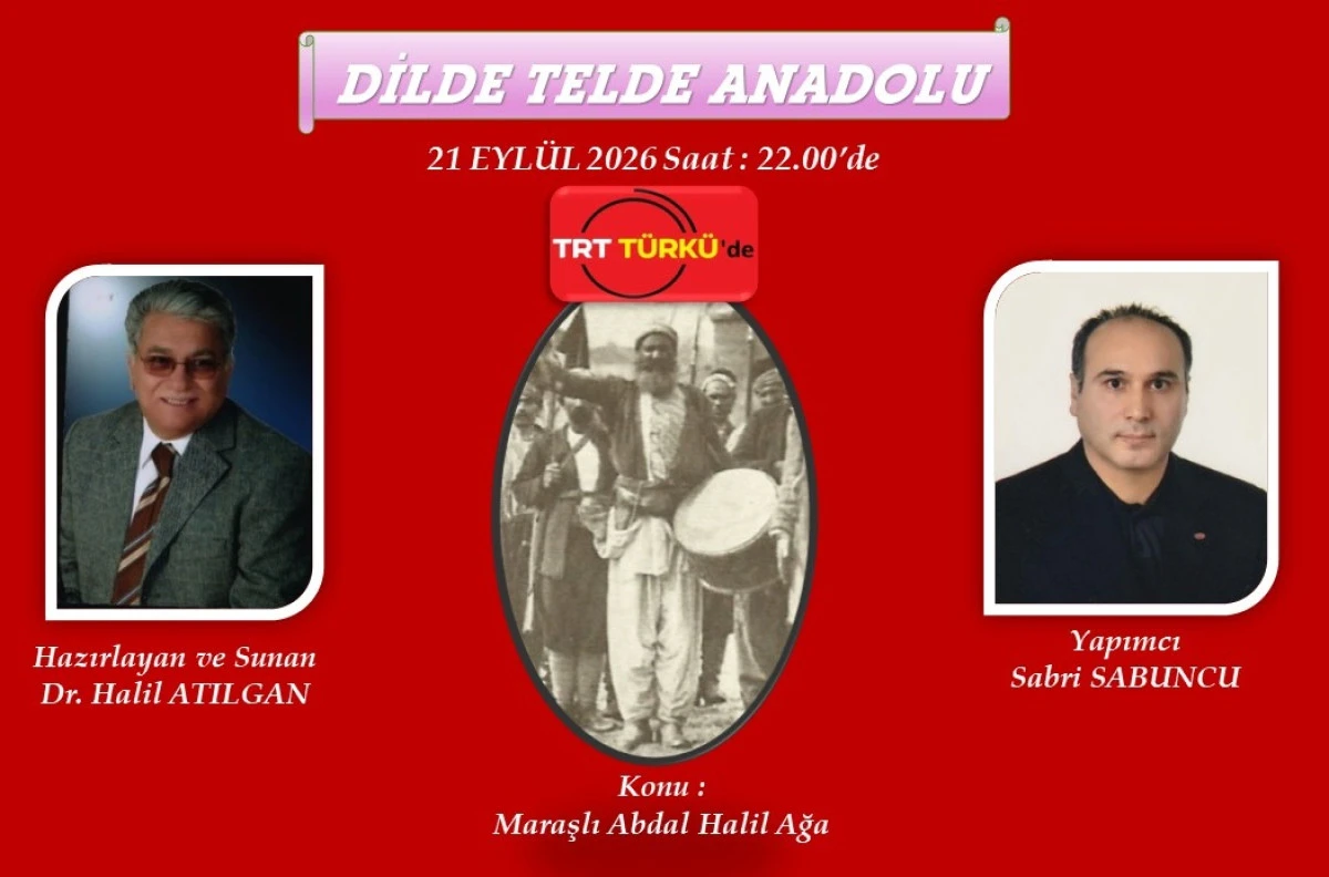 Kahramanmaraş&rsquo;ın Destansı İsmi Abdal Halil Ağa, TRT T&uuml;rk&uuml; Radyo&rsquo;da "Dilde Telde Anadolu" Programında Anılıyor