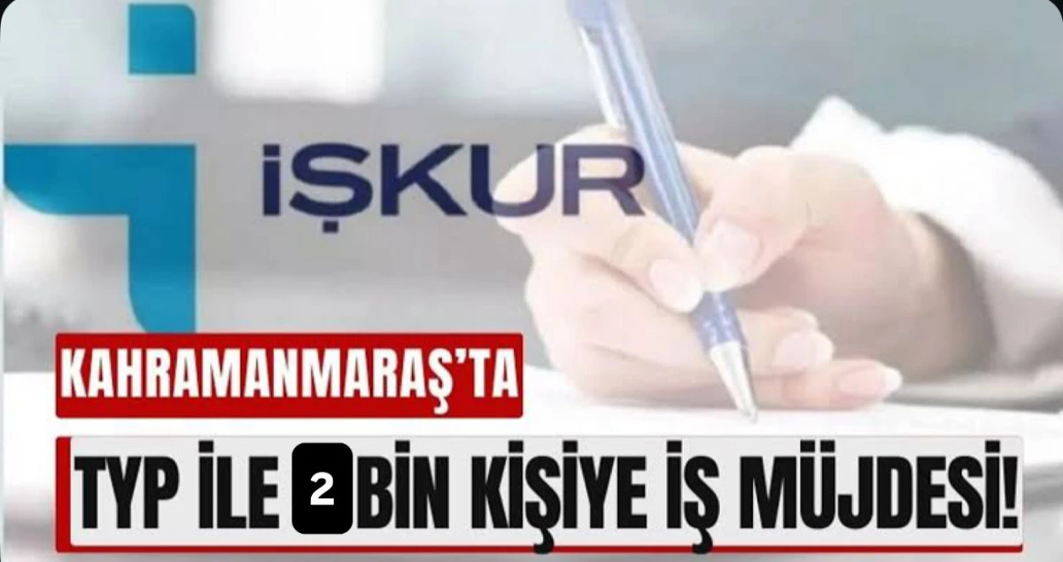 Kahramanmaraş’ta 2000 Kişilik TYP Alımı Başlıyor
