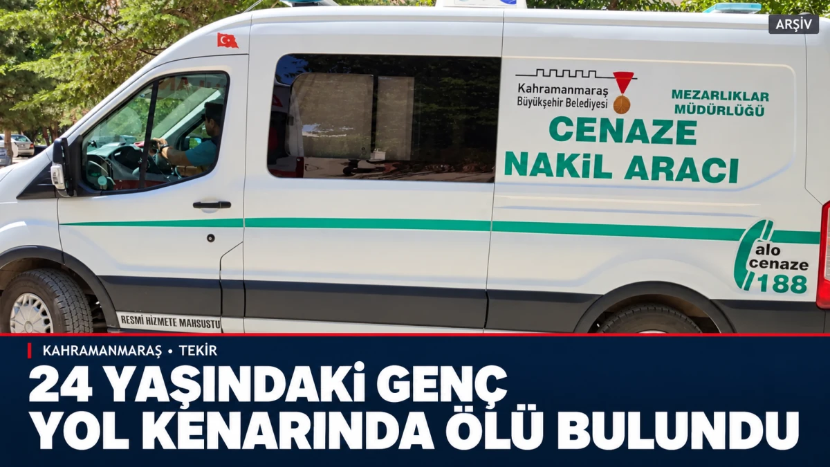 Kahramanmaraş&rsquo;ta 24 Yaşındaki Gen&ccedil; Yol Kenarında &Ouml;l&uuml; Bulundu