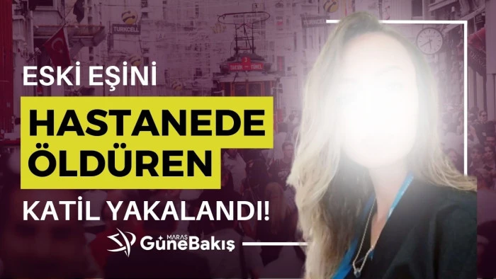 Eski eşini çalıştığı hastanede öldüren katil yakalandı!