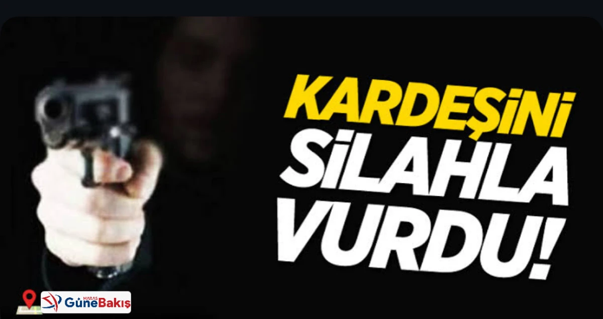 Kahramanmaraş’ta Kan Donduran Olay: Hasmını Vurmak İstedi, Kardeşini Vurdu!