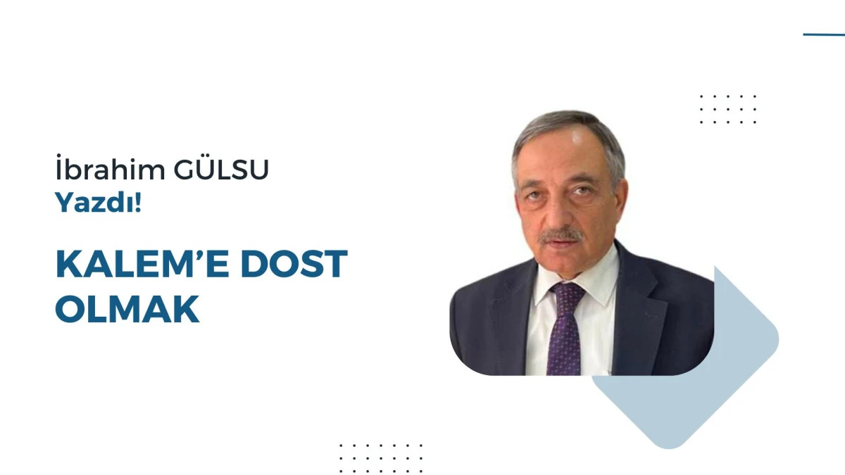 &lsquo;&rsquo;KALEM&rsquo;&rsquo;E DOST OLMAK
