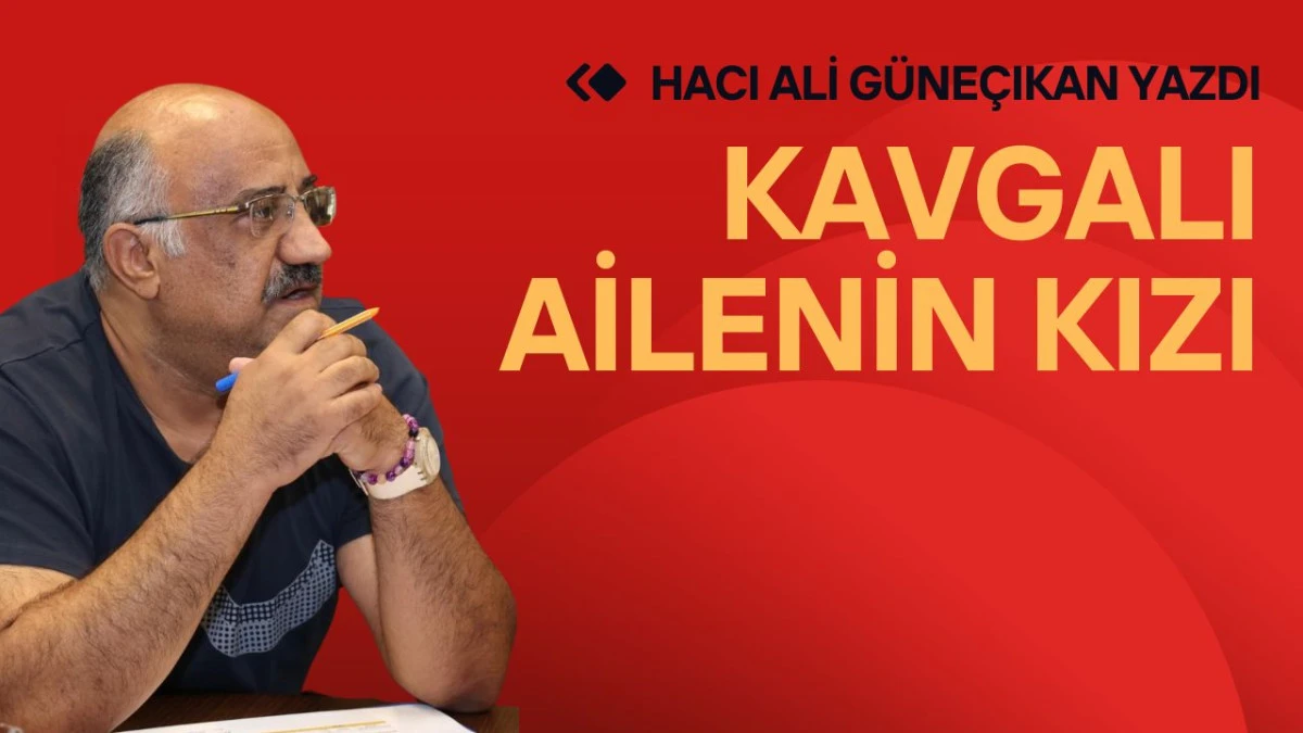 KAVGALI AİLENİN KIZI