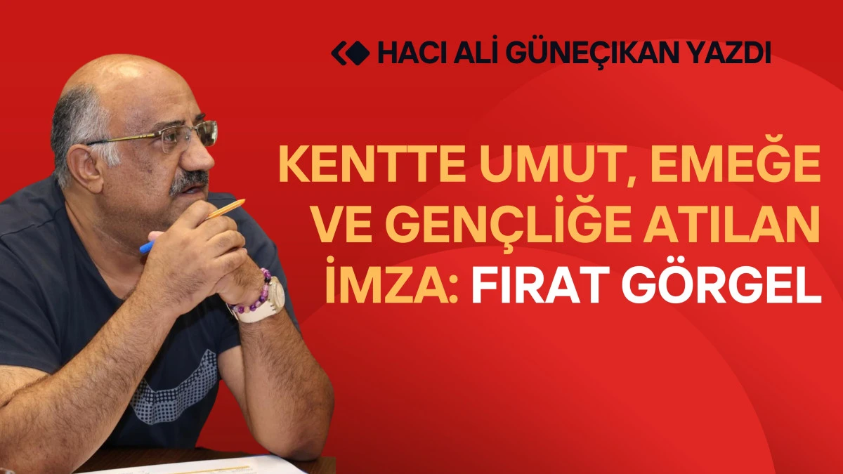 Kentte Umut, Emeğe ve Gençliğe Atılan İmza: Fırat Görgel