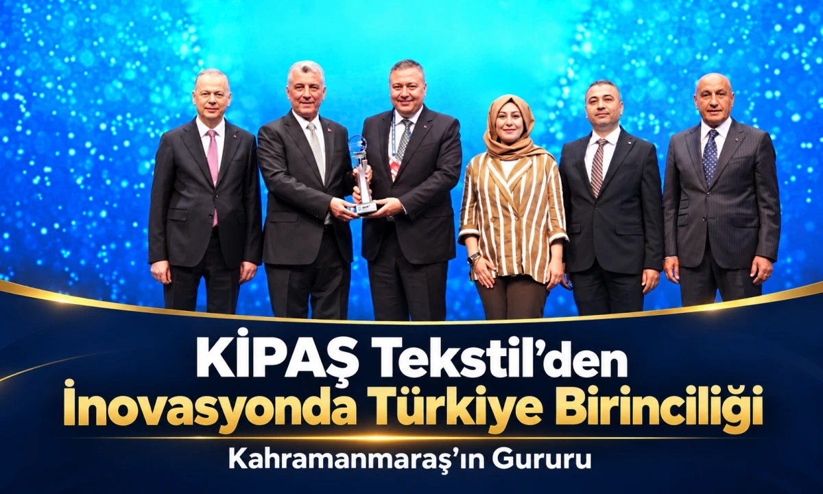 KİPAŞ Tekstil&rsquo;den İnovasyonda T&uuml;rkiye Birinciliği: Kahramanmaraş&rsquo;ın Gururu