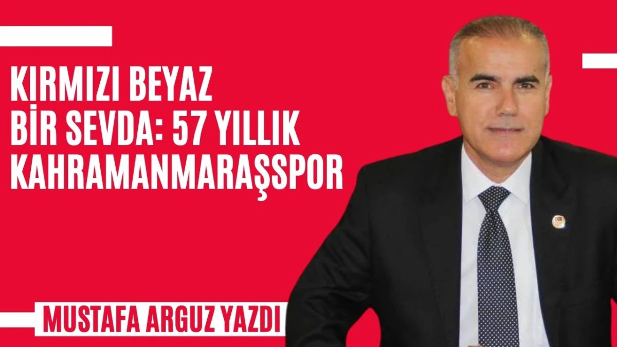 KIRMIZI BEYAZ BİR SEVDA: 57 YILLIK KAHRAMANMARAŞSPOR