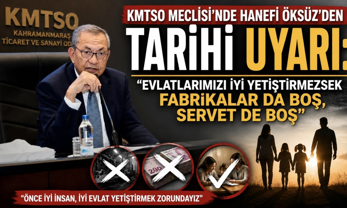 KMTSO Meclisi&rsquo;nde Hanefi &Ouml;ks&uuml;z&rsquo;den Tarihi Uyarı