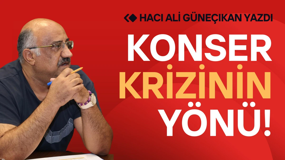 Konser Krizinin Yönü!
